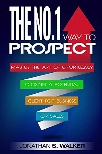 Network Marketing: The No.1 Way to Prospect - Master the Art of Effortlessly Closing a Potential Client for Business or Sales (Sales and Marketing) von Jw Choices