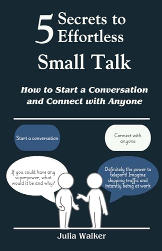 5 Secrets to Effortless Small Talk: How to Start a Conversation and Connect with Anyone von Independently published