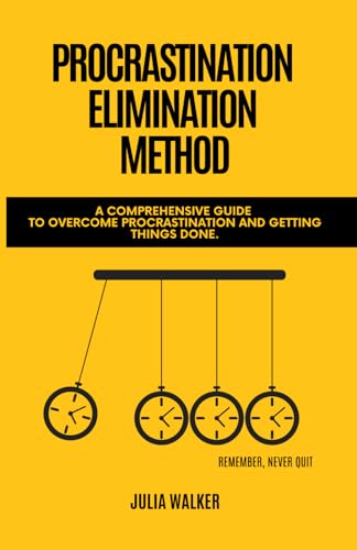 Procrastination Elimination Method: A Comprehensive Guide to Overcome Procrastination and Getting Things Done. von Independently published