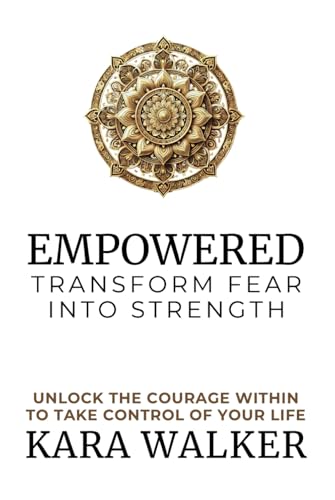 Empowered: Transform Fear into Strength: Unlock the Courage Within to Take Control of Your Life von Independently published
