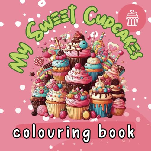 My Sweet Cupcakes Colouring Book with 43 Proprietary Drawings For Kids: Fun And Easy Colouring Pages of Cute Yummy Sweets for Boys Girls with Size 8.5x8.5 Inches 90 Pages von Independently published