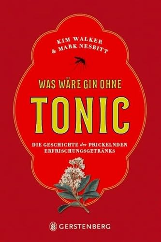 Was wäre Gin ohne Tonic?: Die Geschichte des prickelnden Erfrischungsgetränks