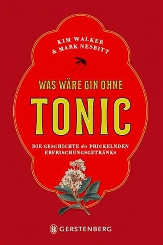 Was wäre Gin ohne Tonic?: Die Geschichte des prickelnden Erfrischungsgetränks