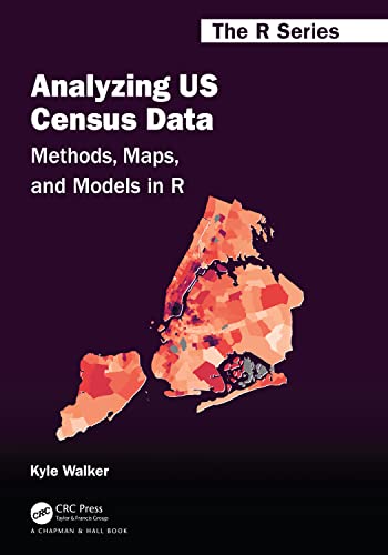Analyzing US Census Data: Methods, Maps, and Models in R (The R Series)