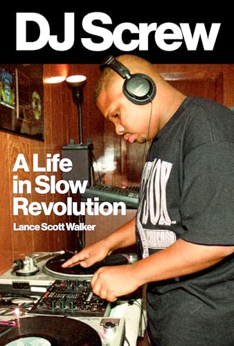 DJ Screw: A Life in Slow Revolution (American Music) von University of Texas Press
