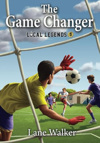The Game Changer (Local Legends: Sports Chapter Books For Kids) von Bakken Books