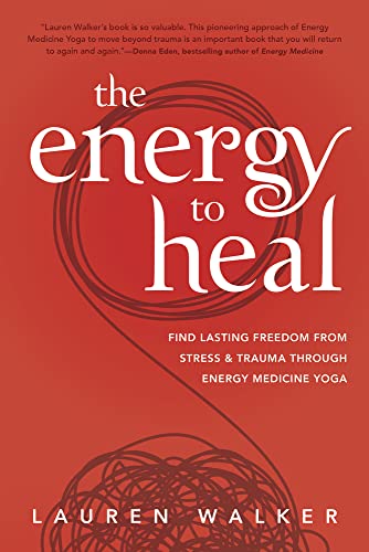 The Energy to Heal: Find Lasting Freedom from Stress & Trauma Through Energy Medicine Yoga von Llewellyn Publications,U.S.