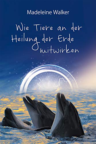 Wie Tiere an der Heilung der Erde mitwirken von Aquamarin- Verlag GmbH
