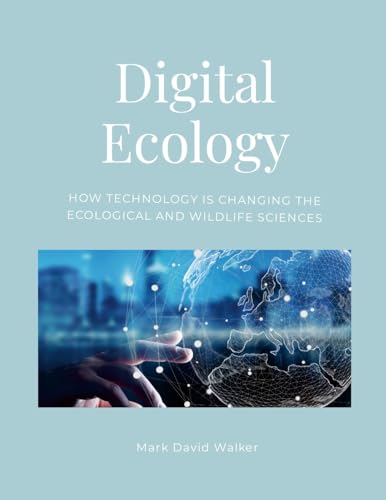 Digital Ecology: How modern technology has changed the ecological and wildlife sciences von Lulu.com