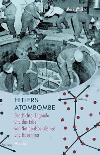 Hitlers Atombombe: Geschichte, Legende und das Erbe von Nationalsozialismus und Hiroshima (Deutsches Museum. Abhandlungen und Berichte - Neue Folge) von Wallstein Verlag