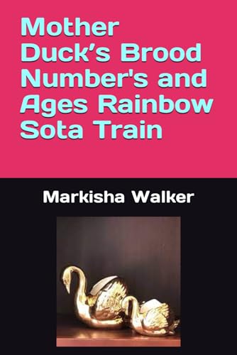 Mother Duck’s Brood Number's and Ages Rainbow Sota Train von Independently published