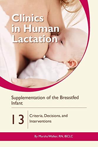 Supplementation of the Breastfed Infant: Criteria, Decisions, and Interventions (Clinics in Human Lactation, Band 13) von Praeclarus Press