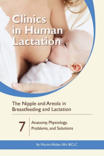 The Nipple and Areola in Breastfeeding and Lactation: Anatomy, Physiology, Problems, and Solutions (Clinics in Human Lactation, Band 7) von Praeclarus Press