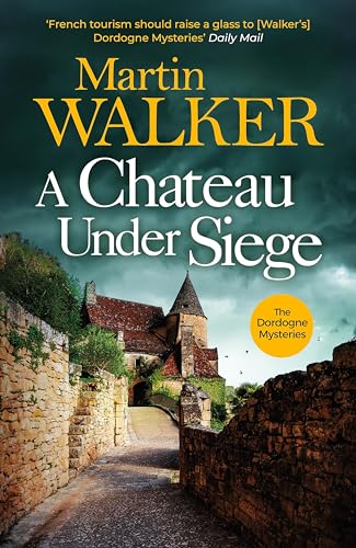A Chateau Under Siege: Heartstopping new case for France's favourite country cop (The Dordogne Mysteries)