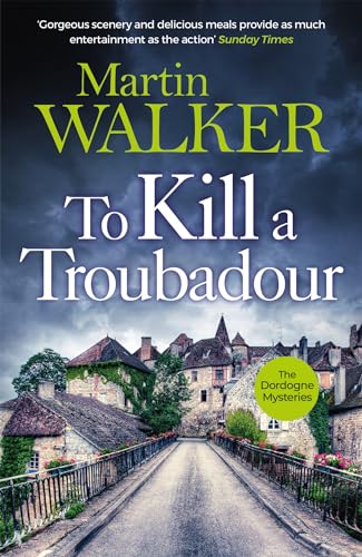 To Kill a Troubadour: Bruno battles extremists in this gripping Dordogne Mystery (The Dordogne Mysteries) To Kill a Troubadour: Bruno battles extremists in this gripping Dordogne Mystery (The Dordogne Mysteries)