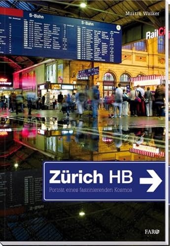 Zürich HB: Porträt eines faszinierenden Kosmos Zürich HB: Porträt eines faszinierenden Kosmos