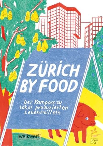 Zürich by Food: Der Kompass zu lokal produzierten Lebensmitteln