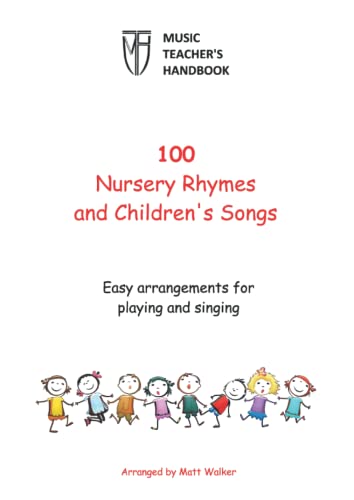 100 Nursery Rhymes and Children's Songs (Music Teacher's Handbook): Easy arrangements for singing and playing von Independently published