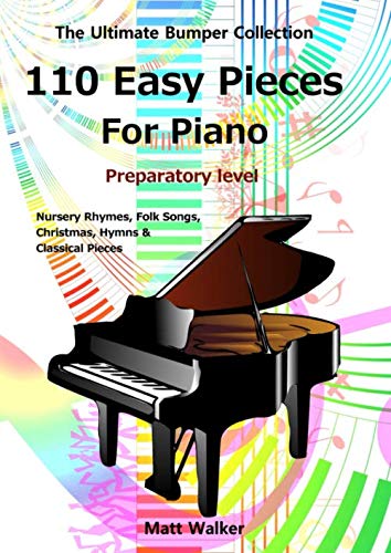 110 Easy Pieces For Piano: Nursery Rhymes, Folk Songs, Christmas, Hymns & Classical Pieces: The Ultimate Bumper Collection; Preparatory level 110 Easy Pieces For Piano: Nursery Rhymes, Folk Songs, Christmas, Hymns & Classical Pieces: The Ultimate Bumper Collection; Preparatory level von Independently published