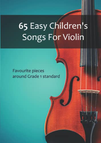 65 Easy Children's Songs For Violin: Favourite pieces around Grade 1 standard von Independently published