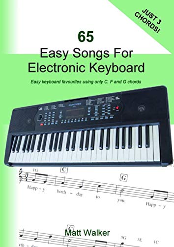 65 Easy Songs For Electronic Keyboard (Just Three Chords!): Easy keyboard favourites using only C, F and G chords von Independently published