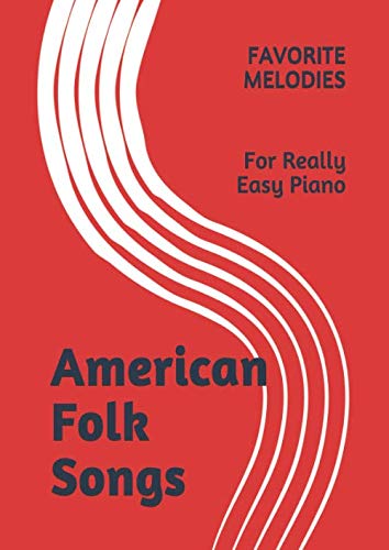 American Folk Songs: Favorite Melodies For Really Easy Piano American Folk Songs: Favorite Melodies For Really Easy Piano
