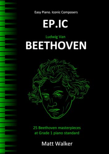 EP.IC Beethoven (Easy Piano. Iconic Composers): 25 Beethoven masterpieces at Grade 1 piano standard von Independently published