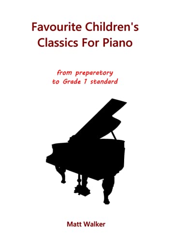 Favourite Children's Classics For Piano, Book 1: from preparatory to Grade 1 standard Favourite Children's Classics For Piano, Book 1: from preparatory to Grade 1 standard