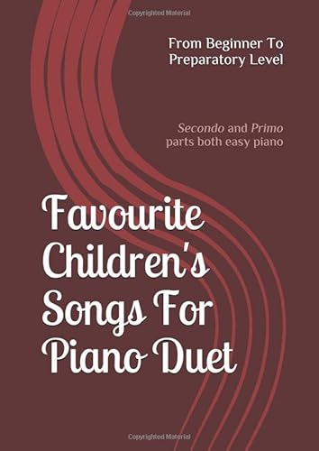 Favourite Children's Songs For Piano Duet; From Beginner To Preparatory Level: (Secondo and Primo parts both easy piano) von Independently published