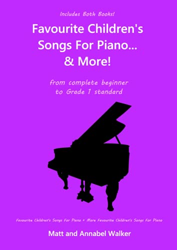 Favourite Children's Songs For Piano... & More! (Includes both books!): From Complete Beginner to Grade 1 Standard