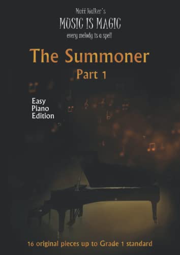 The Summoner Part 1 (easy piano edition): 16 original pieces up to Grade 1 standard (The Summoner (Music Is Magic - every melody is a spell), Band 1) von Independently published