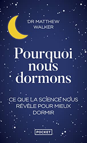 Pourquoi nous dormons: Le pouvoir du sommeil et des rêves, ce que la science nous révèle Pourquoi nous dormons: Le pouvoir du sommeil et des rêves, ce que la science nous révèle