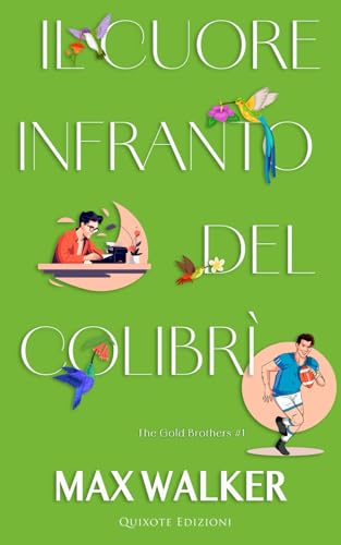 Il cuore infranto del colibrì (The Gold Brothers Serie, Band 1) von Quixote Edizioni