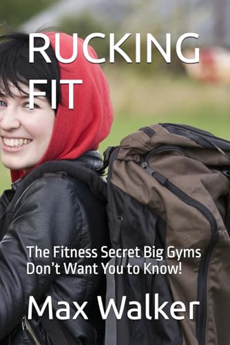 RUCKING FIT: The Fitness Secret Big Gyms Don’t Want You to Know! RUCKING FIT: The Fitness Secret Big Gyms Don’t Want You to Know! von Independently published