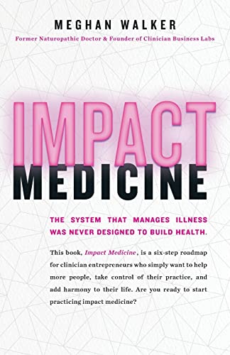 Impact Medicine: Take Control of Your Practice. Reach More People. Add Balance to Your Life. von Lioncrest Publishing