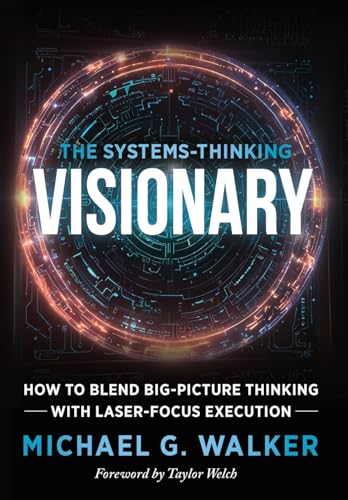 The Systems-Thinking Visionary: How to Blend Big-Picture Thinking with Laser-Focus Execution von Game Changer Publishing