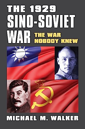 The 1929 Sino-soviet War: The War Nobody Knew (Modern War Studies) von University Press of Kansas