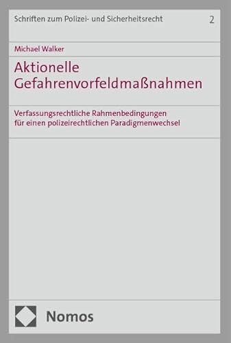 Aktionelle Gefahrenvorfeldmaßnahmen: Verfassungsrechtliche Rahmenbedingungen für einen polizeirechtlichen Paradigmenwechsel (Schriften zum Polizei- und Sicherheitsrecht) von Nomos