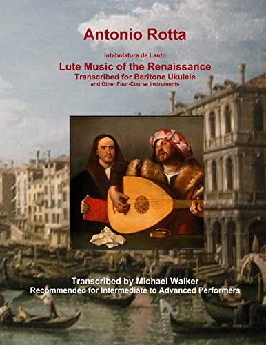 Antonio Rotta Intabolatura de Lauto Lute Music of the Renaissance Transcribed for Baritone Ukulele and Other Four-Course Instruments von Lulu