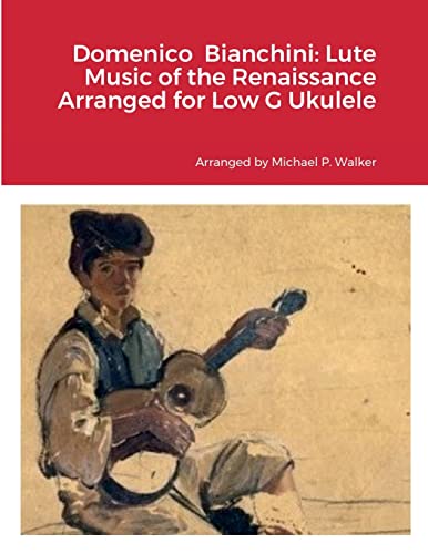 Domenico Bianchini: Lute Music of the Renaissance Arranged for Low G Ukulele von Lulu