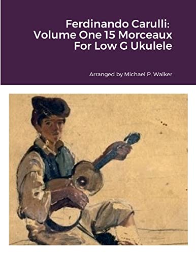 Ferdinando Carulli: Volume One 15 Morceaux For Low G Ukulele von Lulu.com