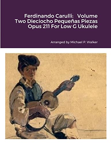 Ferdinando Carulli: Volume Two Dieciocho Pequeñas Piezas Opus 211 For Low G Ukulele von Lulu.com