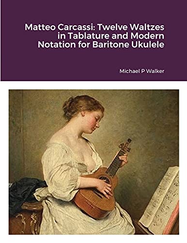 Matteo Carcassi: Twelve Waltzes in Tablature and Modern Notation for Baritone Ukulele von Lulu