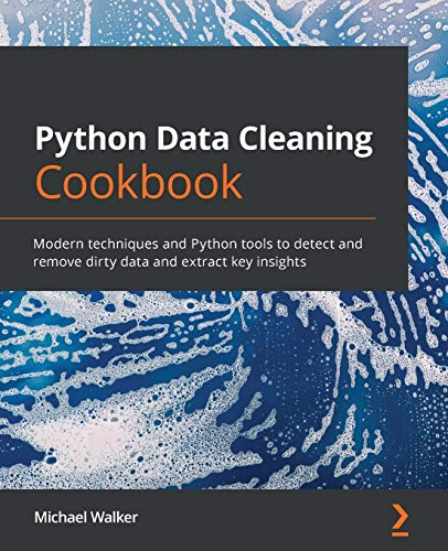 Python Data Cleaning Cookbook: Modern techniques and Python tools to detect and remove dirty data and extract key insights von Packt Publishing