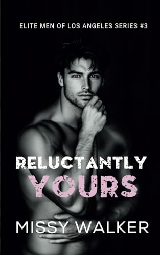 Reluctantly Yours: Elite Men of Los Angeles Book 3 von thorpe bowker