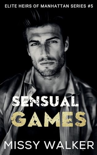 Sensual Games: Enemies-to-Lovers Workplace Romance (Elite Heirs of Manhattan Series, Band 5) von Thorpe Bowker