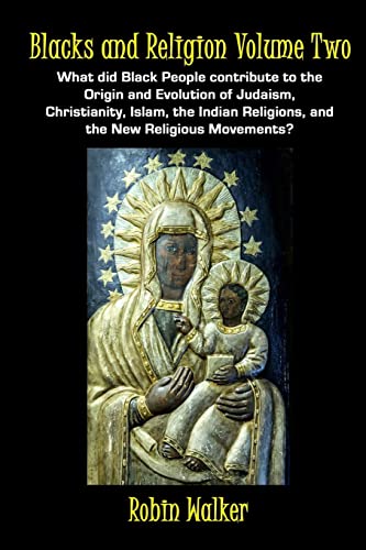 Blacks and Religion Volume Two: What did Black People contribute to the Origin and Evolution of Judaism, Christianity, Islam, the Indian Religions, and the New Religious Movements? von CREATESPACE