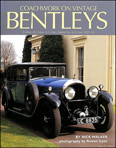 Coachwork on Vintage Bentleys: 3 Litre; 4 1/2 Litre; 6 1/2 Litre; Speed Six & 8 Litre 1921-31: 3 Litre, 4 1/2 Litre, 6 1/2 Litre, Speed Six and 8 Litre 1921-31