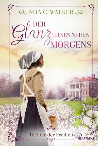 Der Glanz eines neuen Morgens - Töchter der Freiheit (Die große Südstaaten-Saga) von beHEARTBEAT