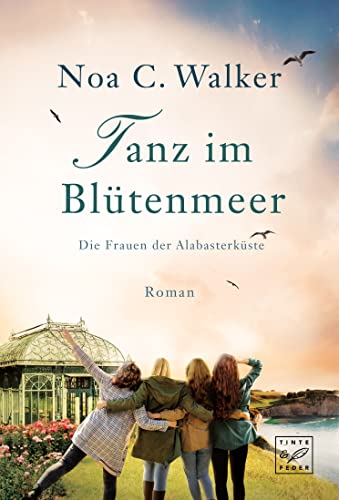 Tanz im Blütenmeer (Die Frauen der Alabasterküste, Band 2) von Tinte & Feder